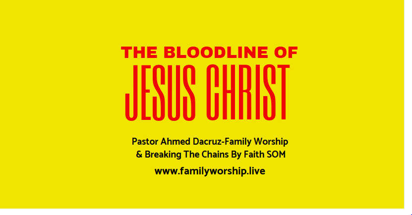 THE BLOODLINE OF JESUS CHRIST-Pastor Ahmed Dacruz