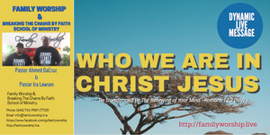 WHO WE ARE IN CHRIST JESUS- Pastors Ahmed DaCruz & Ira Lawson