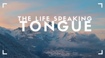 THE LIFE SPEAKING TONGUE-(Series)- Pastor Ahmed Dacruz
