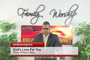 GOD'S LOVE FOR YOU SERIES- Pastor Ahmed Dacruz